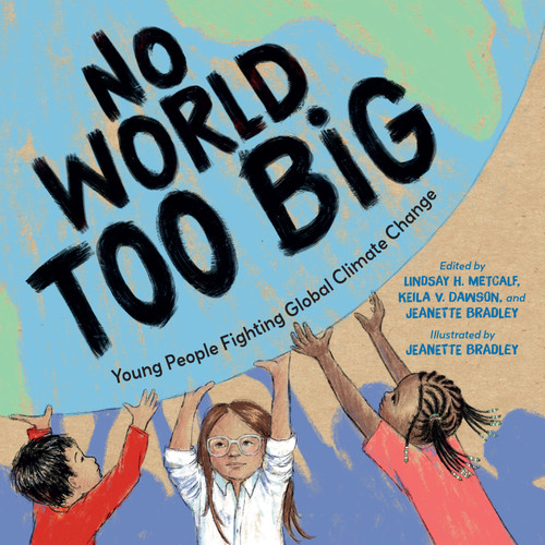 No World Too Big: Young People Fighting Global Climate Change book cover by Lindsay H. Metcalf, Jeanette Bradley, Keila V. Dawson
