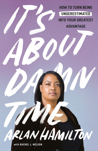 It's About Damn Time: How to Turn Being Underestimated into Your Greatest Advantage book cover by Arlan Hamilton, Rachel L. Nelson