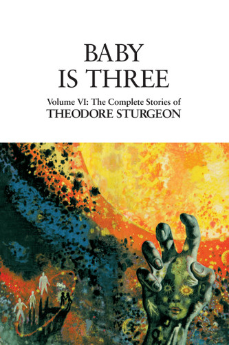 Baby Is Three: Volume VI: The Complete Stories of Theodore Sturgeon (The Complete Stories of Theodore Sturgeon) book cover by Theodore Sturgeon