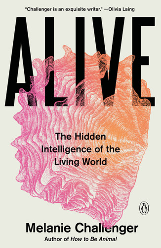 Alive: The Hidden Intelligence of the Living World book cover by Melanie Challenger