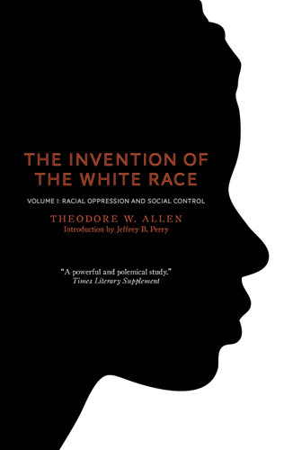 The Invention of the White Race, Volume 1: Racial Oppression and Social Control (The Invention of the White Race) book cover by Theodore W. Allen