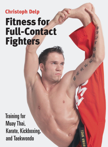Fitness for Full-Contact Fighters: Training for Muay Thai, Karate, Kickboxing, and Taekwondo book cover by Christoph Delp