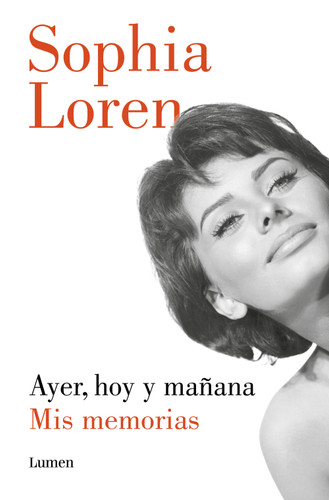 Ayer, hoy y mañana: Mis memorias / Yesterday, Today, and Tomorrow. My Memoirs book cover by Sophia Loren