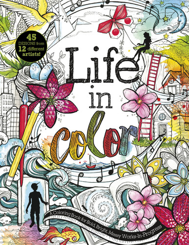 Life in Color: A Coloring Book for Bold, Bright, Messy Works-In-Progress book cover by 