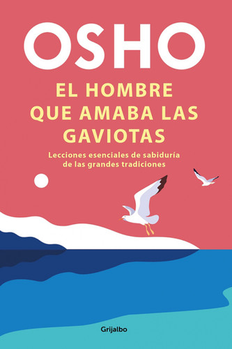El hombre que amaba las gaviotas / The Man Who Loved Seagulls : Essential Life Lessons from the World's Greatest Wisdom Traditions book cover by Osho