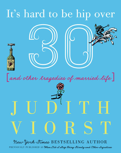 It's Hard to Be Hip Over Thirty: And Other Tragedies of Married Life (Judith Viorst's Decades) book cover by Judith Viorst