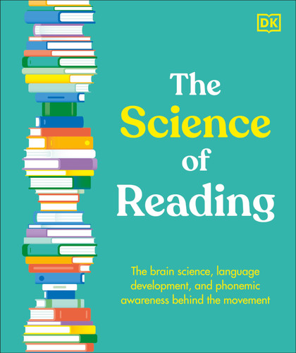 The Science of Reading: The Brain Science, Language Development, and Phonemic Awareness Behind the Movement book cover by DK