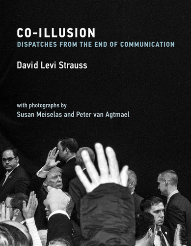 Co-Illusion: Dispatches from the End of Communication book cover by David Levi Strauss