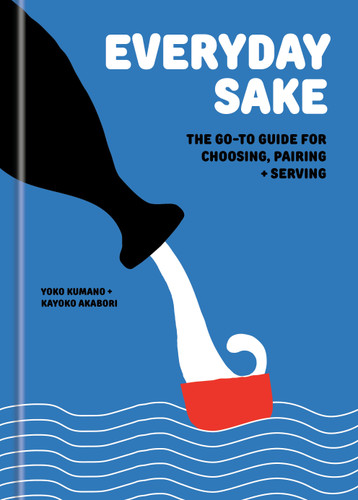 Everyday Sake: The Go-To Guide for Choosing, Pairing, and Serving book cover by Yoko Kumano, Kayoko Akabori