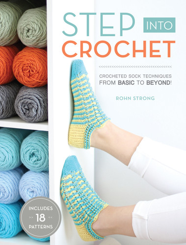 Step Into Crochet: Crocheted Sock Techniques--from Basic to Beyond! book cover by Rohn Strong