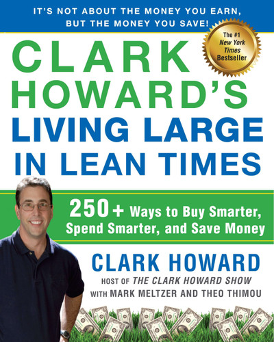 Clark Howard's Living Large in Lean Times: 250+ Ways to Buy Smarter, Spend Smarter, and Save Money book cover by Clark Howard, Mark Meltzer, Theo Thimou