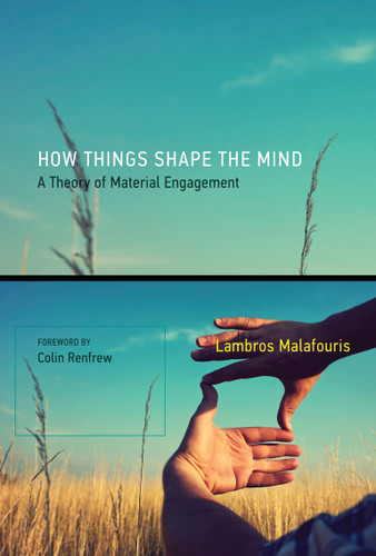 How Things Shape the Mind: A Theory of Material Engagement book cover by Lambros Malafouris
