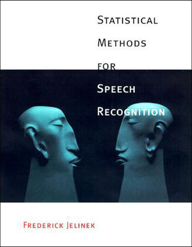 Statistical Methods for Speech Recognition (Language, Speech, and Communication) book cover by Frederick Jelinek