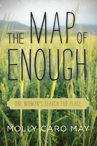 The Map of Enough: One Woman's Search for Place book cover by Molly Caro May