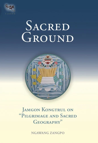 Sacred Ground: Jamgon Kongtrul On Pilgrimage And Sacred Geography (Tsadra) book cover by Ngawang Zangpo