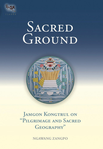 Sacred Ground: Jamgon Kongtrul On Pilgrimage And Sacred Geography (Tsadra) book cover by Ngawang Zangpo