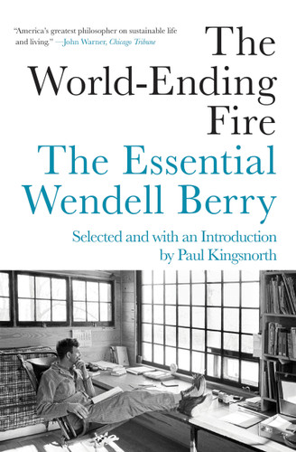 The World-Ending Fire: The Essential Wendell Berry book cover by Wendell Berry