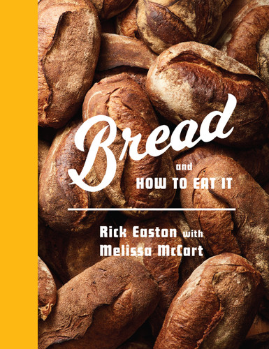 Bread and How to Eat It: A Cookbook book cover by Rick Easton, Melissa McCart