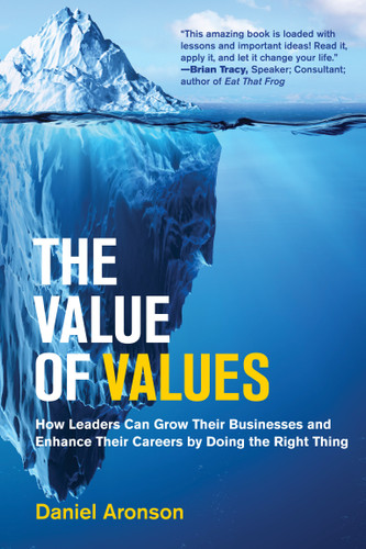 The Value of Values: How Leaders Can Grow Their Businesses and Enhance Their Careers by Doing the Right Thing (Management on the Cutting Edge) book cover by Daniel Aronson