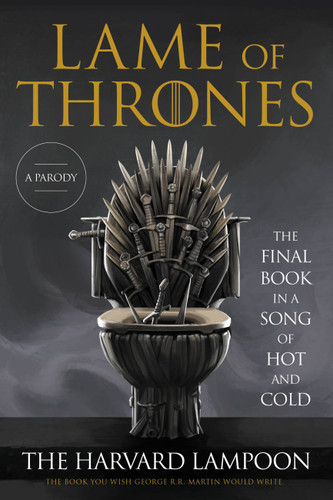 Lame of Thrones: The Final Book in a Song of Hot and Cold book cover by The Harvard Lampoon