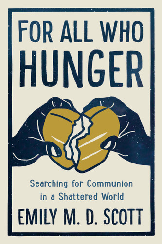 For All Who Hunger: Searching for Communion in a Shattered World book cover by Emily M. D. Scott