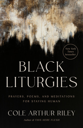 Black Liturgies: Prayers, Poems, and Meditations for Staying Human book cover by Cole Arthur Riley