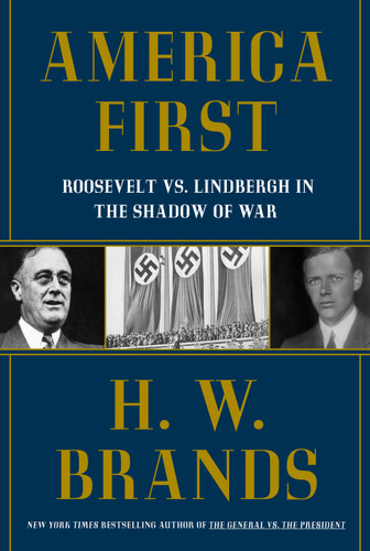 America First: Roosevelt vs. Lindbergh in the Shadow of War book cover by H. W. Brands