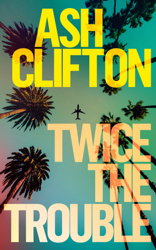 Twice the Trouble: A Novel book cover by Ash Clifton