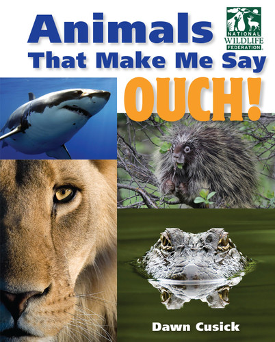 Animals That Make Me Say Ouch! (National Wildlife Federation): Fierce Fangs, Stinging Spines, Scary Stares, and More (Animals That Make Me Say...) book cover by Dawn Cusick