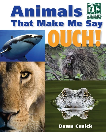 Animals That Make Me Say Ouch! (National Wildlife Federation): Fierce Fangs, Stinging Spines, Scary Stares, and More (Animals That Make Me Say...) book cover by Dawn Cusick