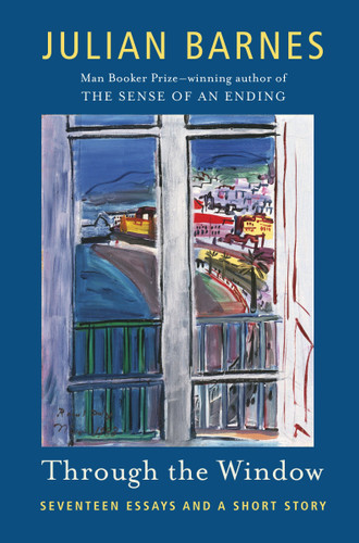 Through the Window: Seventeen Essays and a Short Story (Vintage International) book cover by Julian Barnes