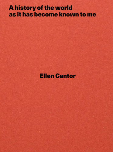 A history of the world as it has become known to me book cover by Ellen Cantor