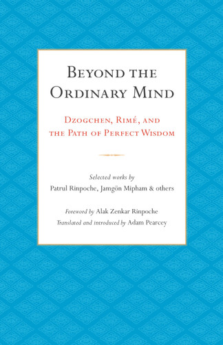 Beyond the Ordinary Mind: Dzogchen, Rimé, and the Path of Perfect Wisdom book cover by Patrul Rinpoche, Jamgon Mipham, Dodrupchen Jigme Tenpa'i Nyima