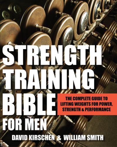 Strength Training Bible for Men: The Complete Guide to Lifting Weights for Power, Strength & Performance book cover by William Smith, David Kirschen