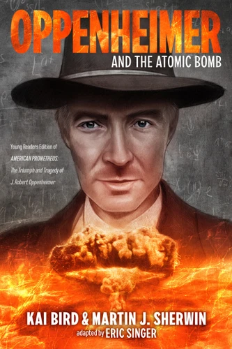 Oppenheimer and the Atomic Bomb: Young Readers Edition of AMERICAN PROMETHEUS: The Triumph and Tragedy of J. Robert Oppenheimer book cover by Kai Bird, Martin J. Sherwin