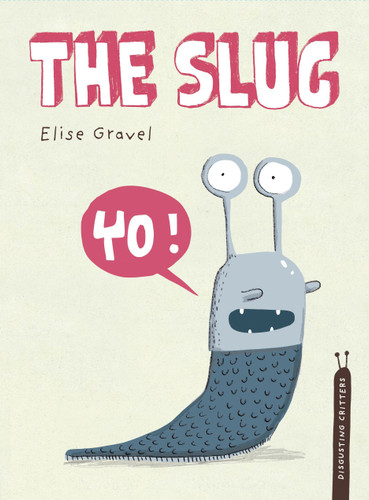 The Slug: The Disgusting Critters Series (Disgusting Critters) book cover by Elise Gravel