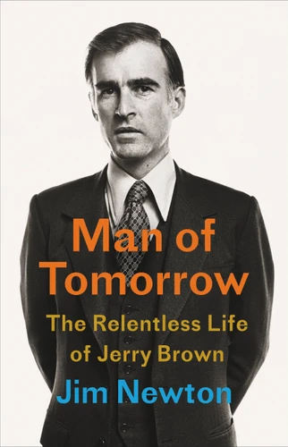 Man of Tomorrow: The Relentless Life of Jerry Brown book cover by Jim Newton