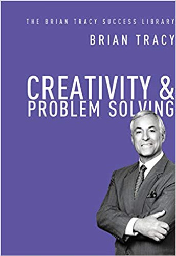 Creativity and Problem Solving (the Brian Tracy Success Library) (Brian Tracy Success Library) (1ST ed.) Cover