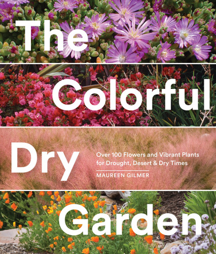 The Colorful Dry Garden: Over 100 Flowers and Vibrant Plants for Drought, Desert & Dry Times book cover by Maureen Gilmer