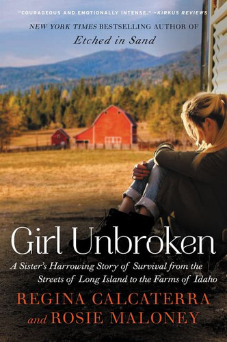 Girl Unbroken: A Sister's Harrowing Story of Survival from the Streets of Long Island to the Farms of Idaho book cover by Regina Calcaterra, Rosie Maloney