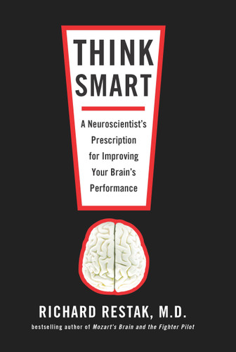 Think Smart: A Neuroscientist's Prescription for Improving Your Brain's Performance book cover by Richard Restak