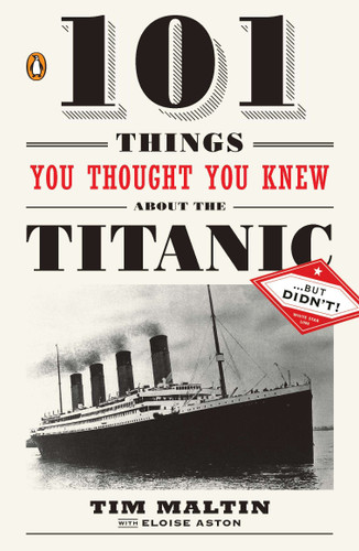 101 Things You Thought You Knew about the Titanic . . . but Didn't! book cover by Tim Maltin, Eloise Aston