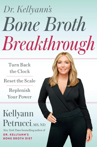 Dr. Kellyann's Bone Broth Breakthrough: Turn Back the Clock, Reset the Scale, Replenish Your Power book cover by Kellyann Petrucci, MS, ND