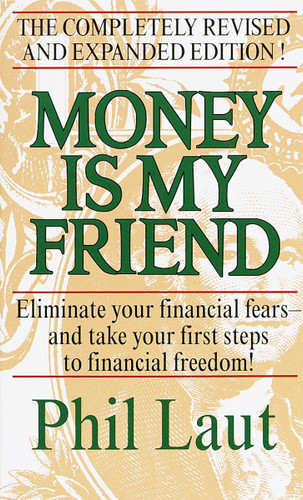 Money Is My Friend: Eliminate Your Financial Fears--And Take Your First Steps to Financial Freedom! book cover by Phil Laut