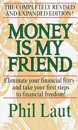 Money Is My Friend: Eliminate Your Financial Fears--And Take Your First Steps to Financial Freedom! book cover by Phil Laut