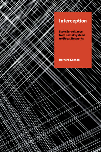 Interception: State Surveillance from Postal Systems to Global Networks (History and Foundations of Information Science) book cover by Bernard Keenan