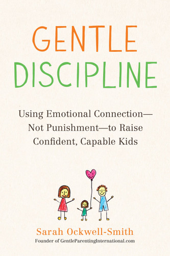 Gentle Discipline: Using Emotional Connection--Not Punishment--to Raise Confident, Capable Kids book cover by Sarah Ockwell-Smith
