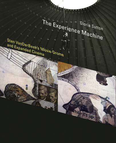 The Experience Machine: Stan VanDerBeek's Movie-Drome and Expanded Cinema (Leonardo) book cover by Gloria Sutton