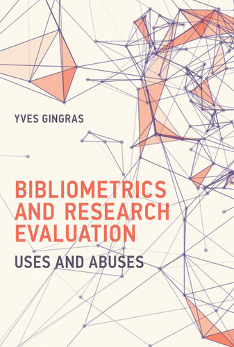 Bibliometrics and Research Evaluation: Uses and Abuses (History and Foundations of Information Science) book cover by Yves Gingras