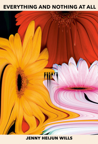 Everything and Nothing At All: Essays book cover by Jenny Heijun Wills